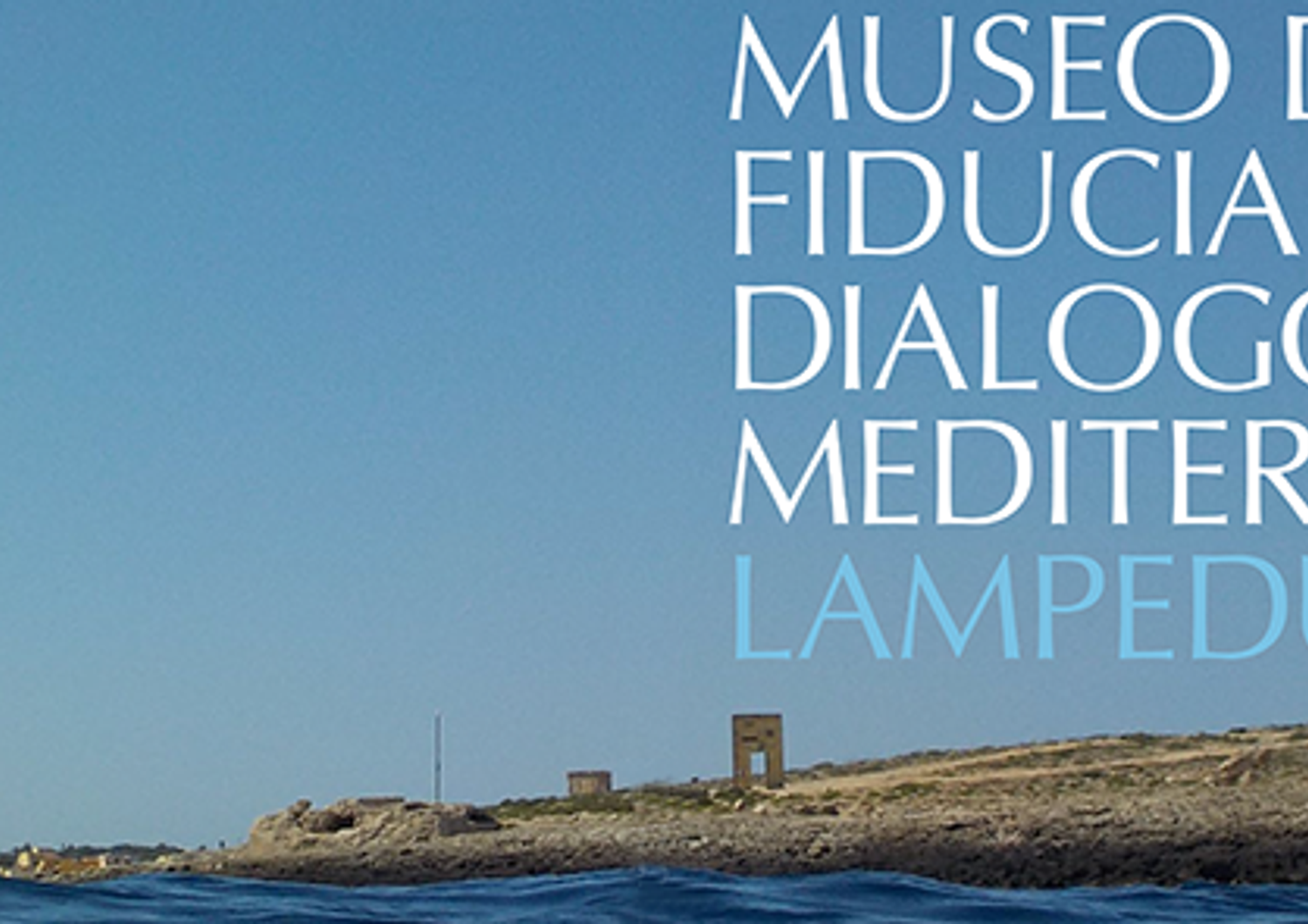 &nbsp;Lampedusa museo della fiducia e del dialogo per il mediterraneo