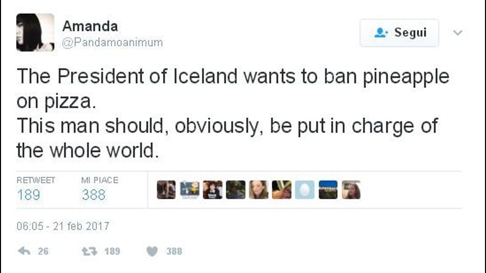 &quot;Il presidente dell'Islanda vuole mettere al bando l'ananas sulla pizza. Questo uomo, ovviamente, dovrebbe essere messo a capo del mondo intero&quot;&nbsp;