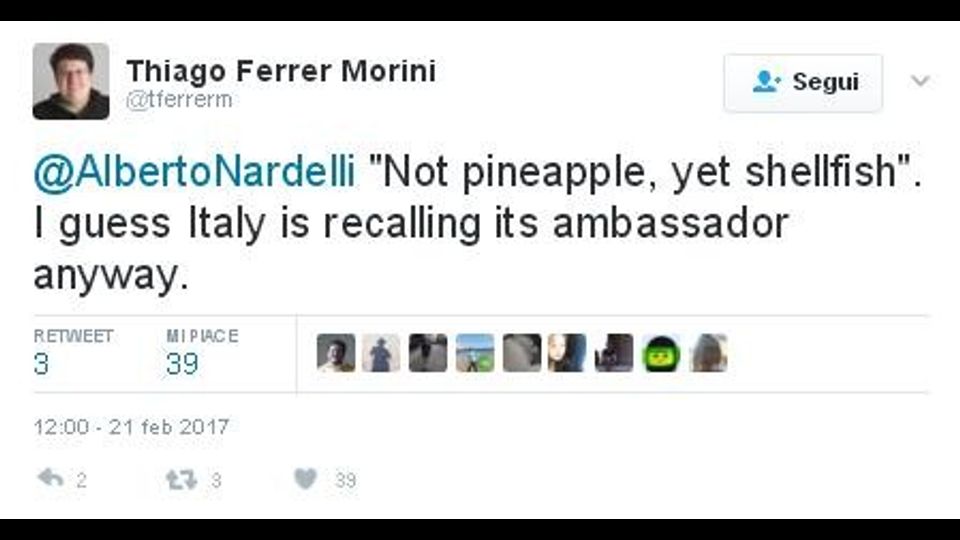 &quot;Non ananas ma frutti di mare&quot;. Credo che l'Italia stia richiamando il suo ambasciatore in ogni caso