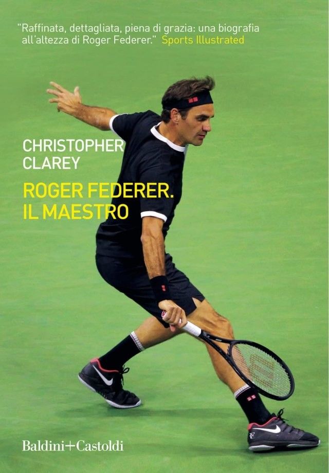 &quot;Roger Federer. il Maestro&quot; di Christopher Clarey (Baldini+Castoldi)