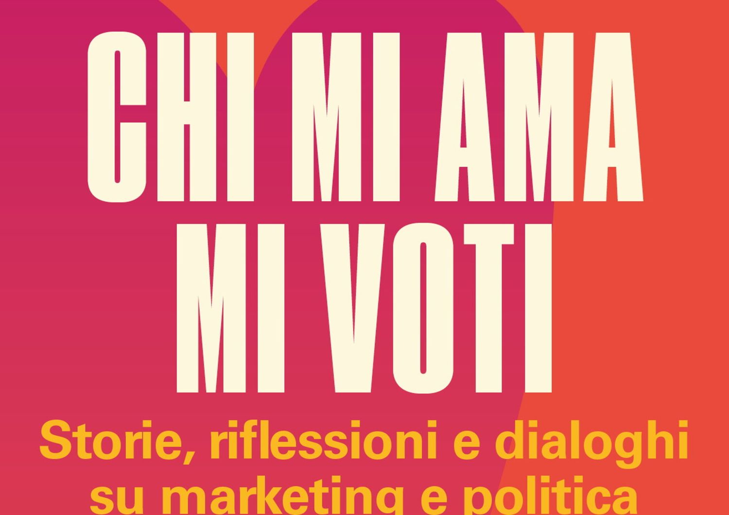 Copertina libro "Chi mi ama, mi voti"