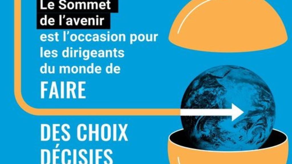 "Sommet de l'avenir de l'Onu: des solutions multilatérales pour un avenir meilleur", des 22 et 23 septembre 2024 à New York, en parallèle de la 77ème Assemblée générale des Nations Unies.