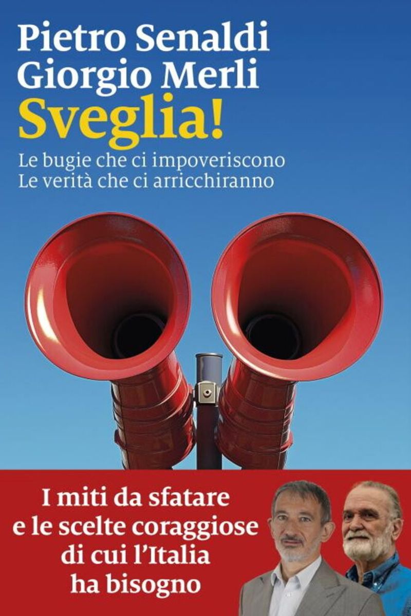 Pietro Senaldi e Giorgio Merli in libreria con ‘Sveglia! Le bugie che ci impoveriscono. Le verità che ci arricchiranno’ (Marsilio)