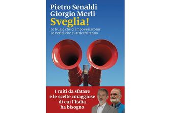 Pietro Senaldi e Giorgio Merli in libreria con ‘Sveglia! Le bugie che ci impoveriscono. Le verità che ci arricchiranno’ (Marsilio)